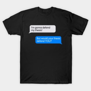 But Would Your Thesis Defend You Graduate Chat Box T-Shirt